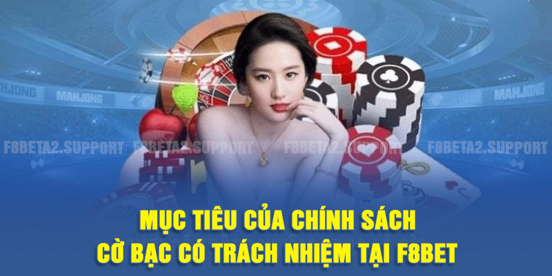 Mục tiêu của chính sách Cờ bạc có trách nhiệm tại F8BET